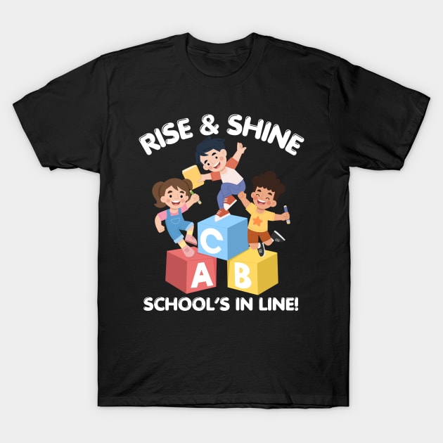 RISE & SHINE SCHOOL’S IN LINE CUTE FUNNY BACK TO SCHOOL T-Shirt by CoolFactorMerch